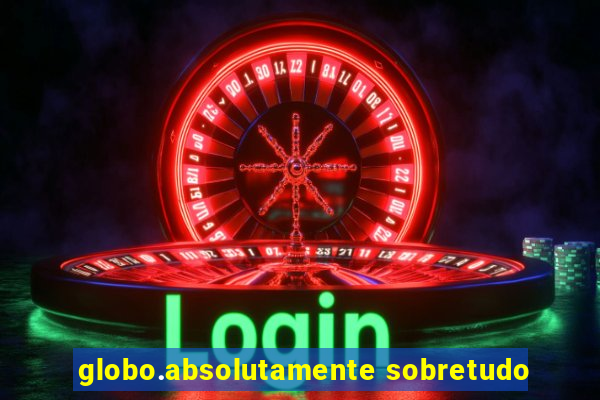 globo.absolutamente sobretudo